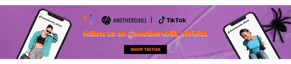 FOLLOW US ON TIKTOK @ANOTHERCHILL_OFFICIAL