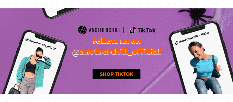 FOLLOW US ON TIKTOK @ANOTHERCHILL_OFFICIAL